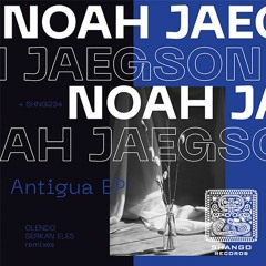 Noah Jaegson - Antigua EP [Shango Records]