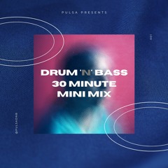 PULSA: Drum 'n' Bass 30 Minute Mini Mix [001]