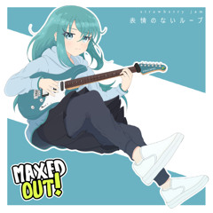 表情のないループ (MAXED OUT! オープニングテーマ)