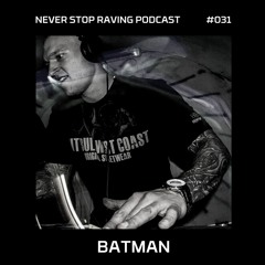 BATMAN / ACID TECHNO / NEVER Stop Raving / Podcast #031