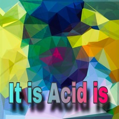 It is Acid is