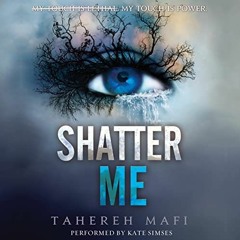Read [EBOOK EPUB KINDLE PDF] Shatter Me by  Tahereh Mafi,Kate Simses,HarperAudio 💗