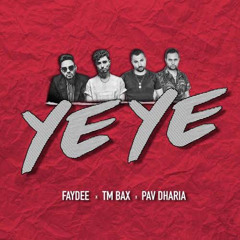 FAYDEE x TM BAX x PAV DHARIA  YEYE