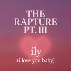 The Rapture Pt.III x ily (i love you baby) (Synna Mashup)