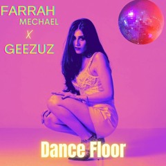 DANCE FLOOR - FARRAH MECHAEL X GEEZUZ