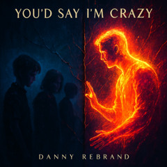 You'd Say Im Crazy