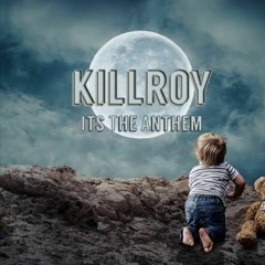 Killroy - Its The Anthem