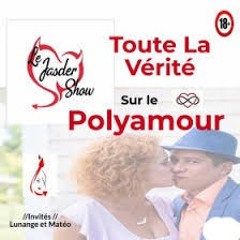 Le Jasder Show // Épisode 10 //Le Polyamour