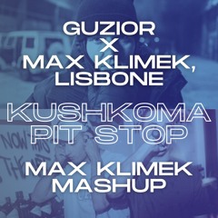 Guzior X Max Klimek, Lisbone - Kushkoma Pit Stop (Max Klimek Mashup)