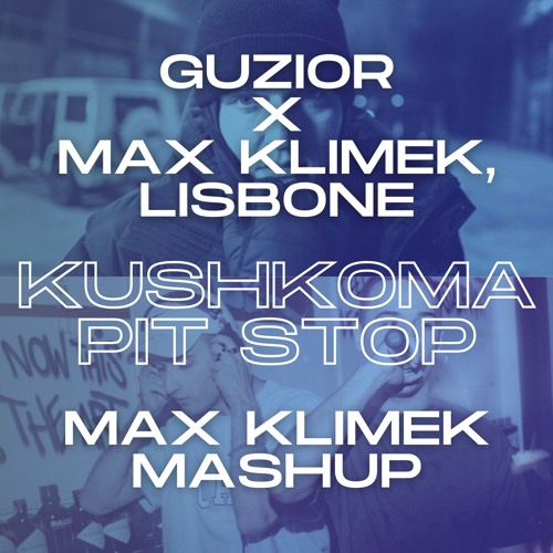Guzior X Max Klimek, Lisbone - Kushkoma Pit Stop (Max Klimek Mashup)