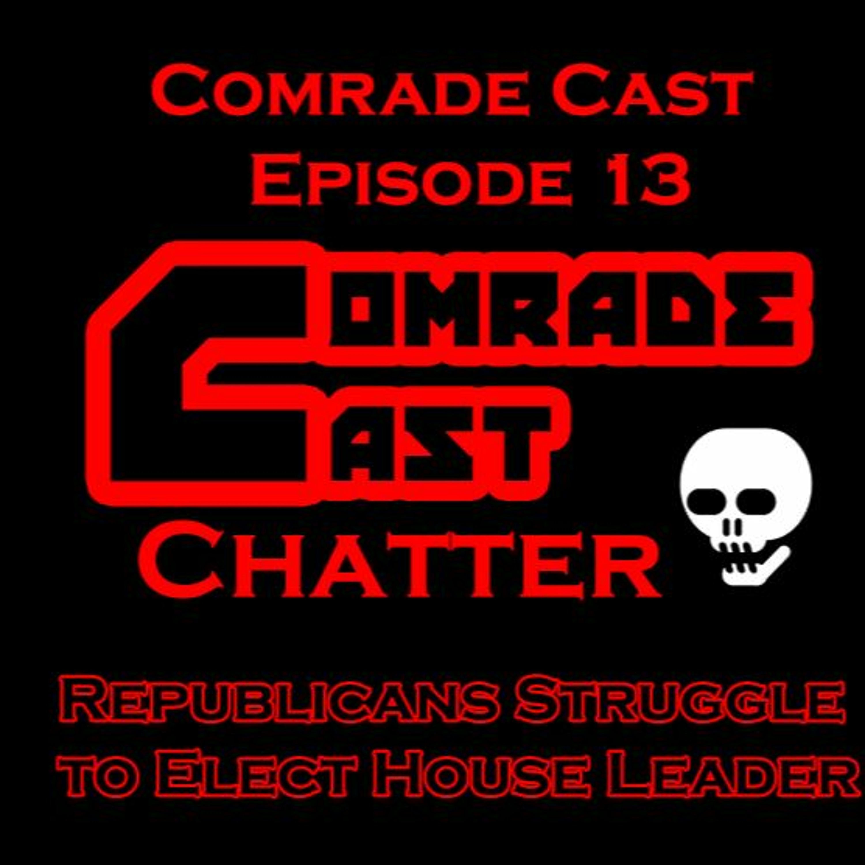 Republicans Struggle to Elect House Leader: Comrade Cast - Episode 13 episode artwork
