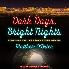 [GET] PDF 📝 Dark Days, Bright Nights: Surviving the Las Vegas Storm Drains by  Matth