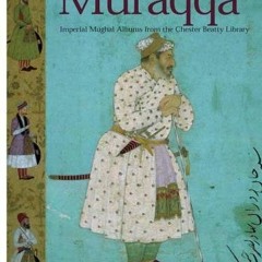 ❤️ Read Muraqqa': Imperial Mughal Albums from the Chester Beatty Library by  Elaine Wright,Wheel