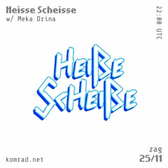 Heisse Scheisse 001 w/ Meka Drina
