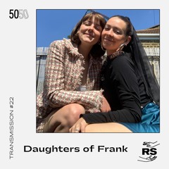 50/50 Transmission #22 - Daughters of Frank