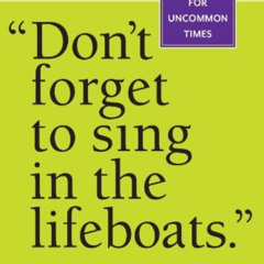 free KINDLE 💕 "Don't Forget to Sing in the Lifeboats": Uncommon Wisdom for Uncommon