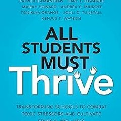 +Read-Full( All Students Must Thrive: Transforming Schools to Combat Toxic Stressors and Cultiv