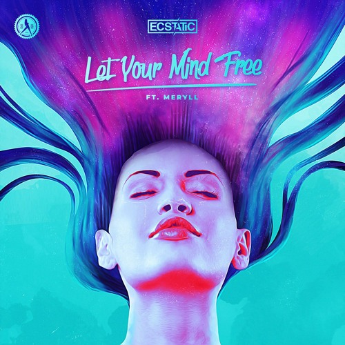 Ecstatic & MERYLL - Let Your Mind Free