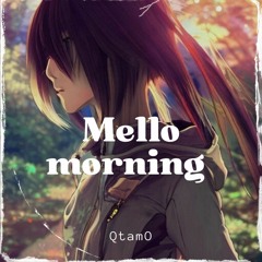 QtamO - Mello Morning