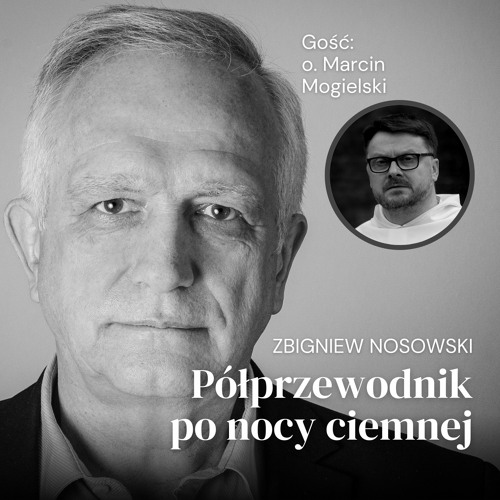 Z Marcinem Mogielskim OP rozmawia Zbigniew Nosowski. Półprzewodnik po nocy ciemnej, odc. 5