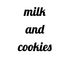 Milk and Cookies
