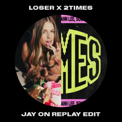 LOSER X 2TIMES (JAYONREPLAY EDIT)