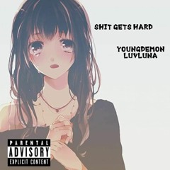shit gets hard(ft luvluna)