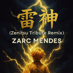 Zarc Mendes - 雷神 [ Zenitsu Tribute Remix]