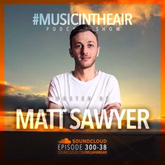 #MUSICINTHEAIR [300-38] w/ MATT SAWYER