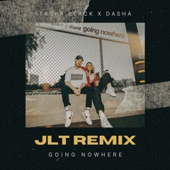 Taska Black & Dasha - Going Nowhere (JLT Remix)