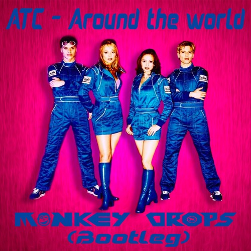 Stream ATC - Around The World (Monkey Drops Bootleg 2020)FREE DOWNLOAD by  Monkey Drops | Listen online for free on SoundCloud