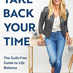 Read KINDLE 💑 Take Back Your Time: The Guilt-Free Guide to Life Balance by  Christy
