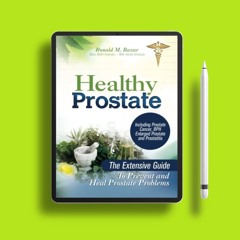 Healthy Prostate: The Extensive Guide To Prevent and Heal Prostate Problems Including Prostate