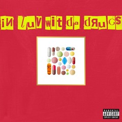 In luv wit da drugs