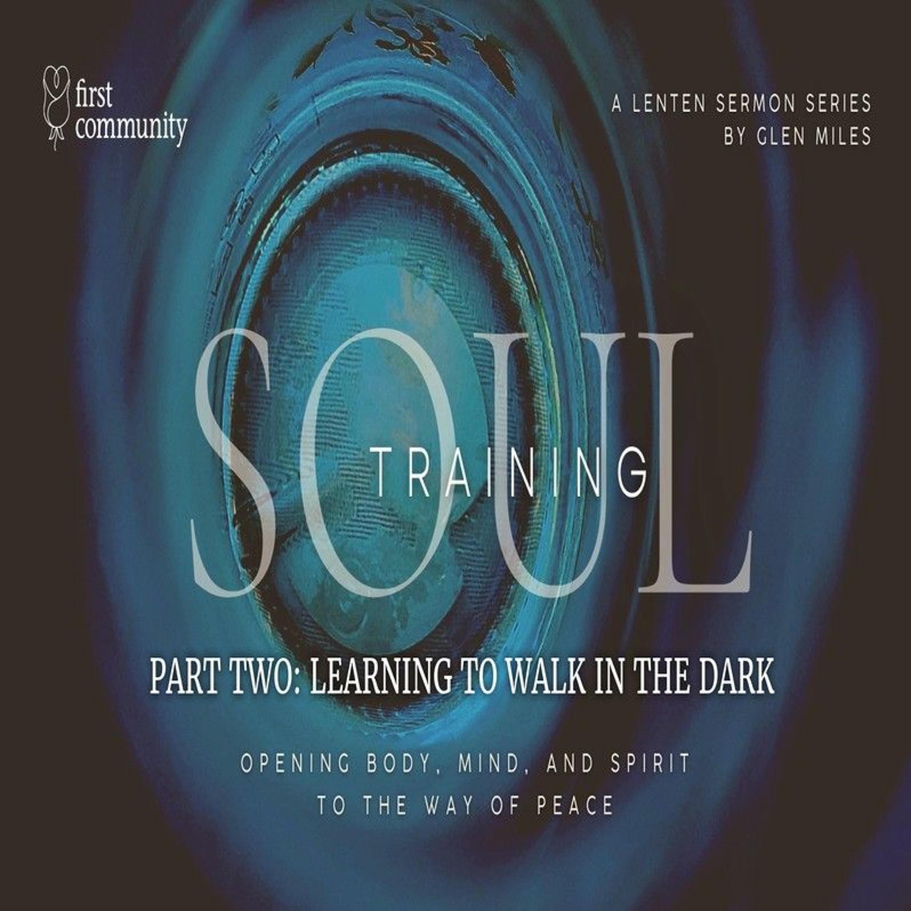 First Community 03.05.23 Glen Miles -Sermon  Soul Training Part 2 Learning to Walk In The Dark episode artwork