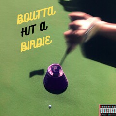 Boutta Hit A Birdie (Prod.JUUZI)