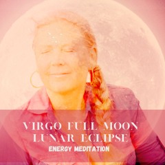 Boost yourself with a Virgo Blood Full Moon Lunar Eclipse Energy Meditation - 14 of March 2025