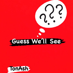 TonAsh - Guess We'll See (dirty) Prod By DillyGotItBumpin (Free DL)