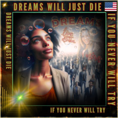 Dreams Will Just Die, If You Never Will Try