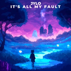 Jylo - It's All My Fault