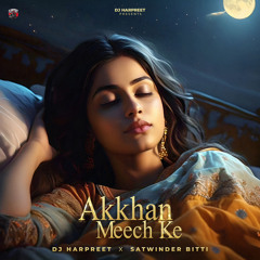 Akkhan Meech Ke - DJ Harpreet X Satwinder Bitti