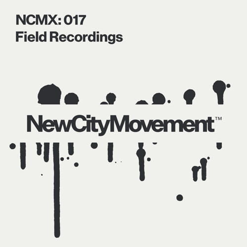 Stream NCM GUEST MIX 017: FIELD RECORDINGS by New City Movement™ | Listen  online for free on SoundCloud