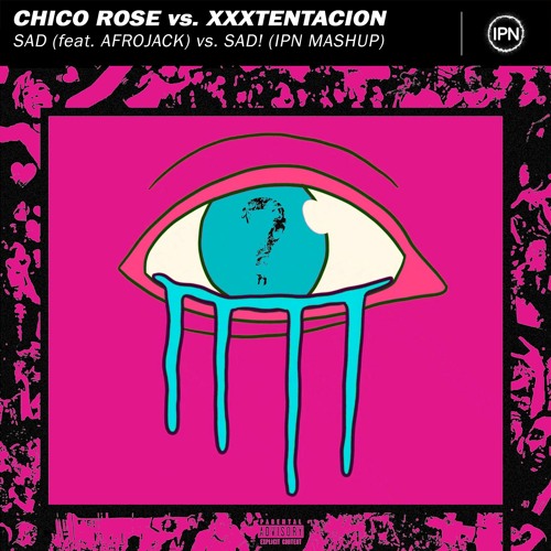 Stream Chico Rose vs. XXXTENTACION - Sad (feat. Afrojack) vs. SAD! (IPN  Mashup) by IPN | Listen online for free on SoundCloud
