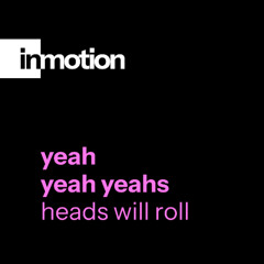 Heads Will Roll (inmotion bootleg) - Yeah Yeah Yeahs FREE DOWNLOAD