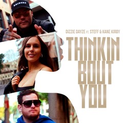 Dizzie Dayze - Thinkin Bout You Ft. Steff & Kane Kirby