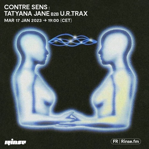 Contre Sens : Tatyana Jane b2b u.r.trax - 17 Janvier 2023