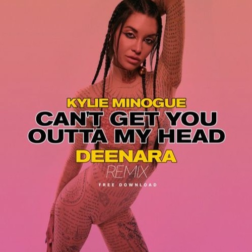 Kylie Minogue - Can't Get You Outta My Head (Deenara Remix) [FREE DOWNLOAD]
