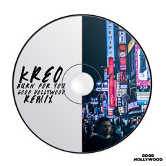 Kreo - Burn For You (Good Hollywood Remix)