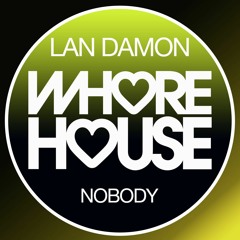 Lan Damon - Nobody (Original Mix) Whore House RELEASED 16.10.20