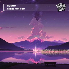 ROSMO - There For You [Future Bass Release]